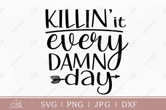 Killin It Every Damn Day SVG PNG: Bold Designs for Cricut & Silhouette Projects